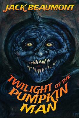 Twilight of The Pumpkin Man by Jack Beaumont