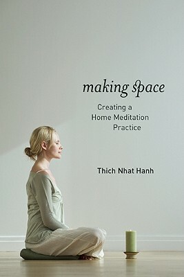 Making Space: Creating a Home Meditation Practice by Thích Nhất Hạnh