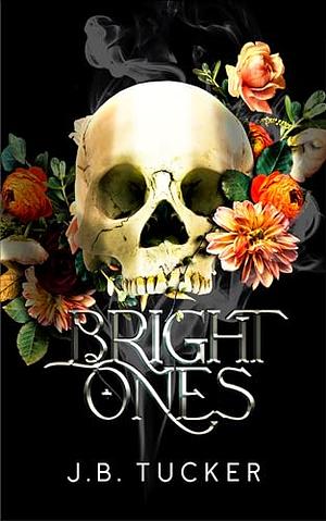 Bright Ones by J.B. Tucker