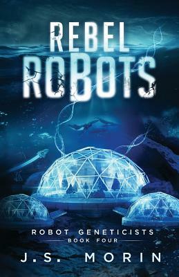Rebel Robots by J.S. Morin