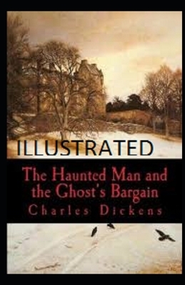 The Haunted Man and the Ghost's Bargain Illustrated by Charles Dickens