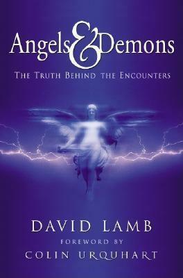 Angels and Demons: The Truth Behind the Encounters by David Lamb