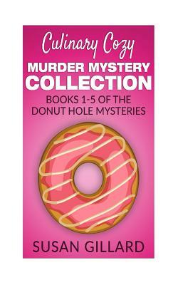 Culinary Cozy Murder Mystery Collection - Books 1-5 of the Donut Hole Mysteries by Susan Gillard