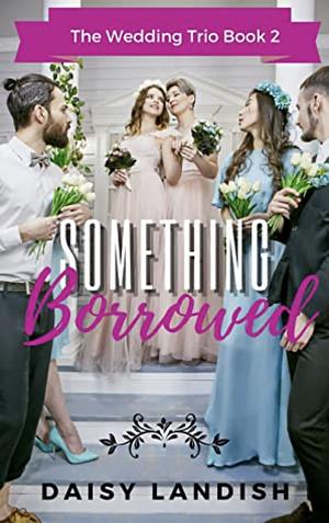 Something Borrowed by Daisy Landish