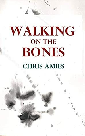 Walking on the Bones by Chris Amies