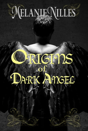 Origins of Dark Angel by Melanie Nilles