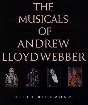 The Musicals of Andrew Lloyd Webber by Keith Richmond