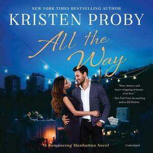 All the Way: A Romancing Manhattan Novel by Kristen Proby