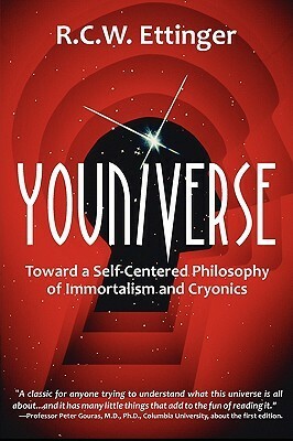 Youniverse: Toward a Self-Centered Philosophy of Immortalism and Cryonics by Robert C.W. Ettinger