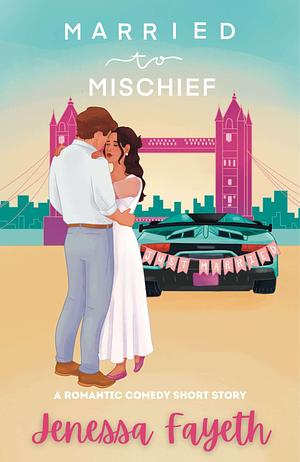 Married to Mischief by Jenessa Fayeth