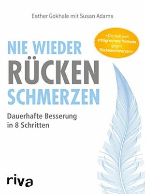 Nie wieder Rückenschmerzen: Dauerhafte Besserung in 8 Schritten (German Edition) by Susan Adams, Esther Gokhale