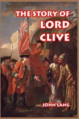 The Story of Lord Clive by John Lang