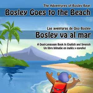 Bosley Goes to the Beach (English-Spanish): A Dual Language Book by Timothy Johnson