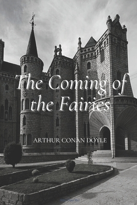 The Coming of the Fairies: Annotated by Arthur Conan Doyle