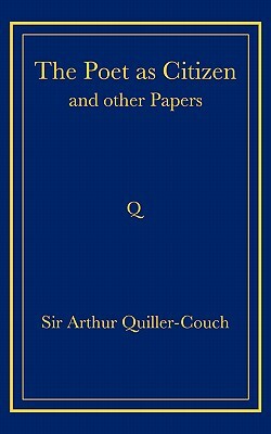 The Poet as Citizen and Other Papers by Arthur Quiller-Couch