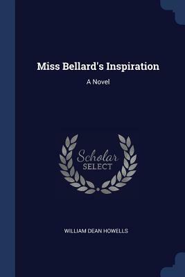 Miss Bellard's Inspiration by William Dean Howells