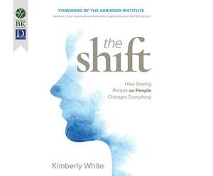 The Shift: How Seeing People as People Changes Everything by Kimberly White