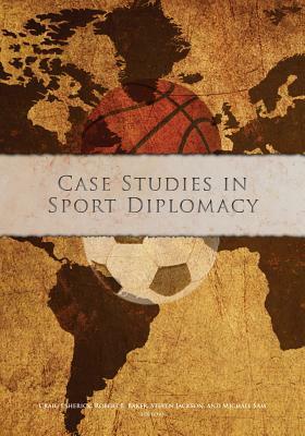 Case Studies in Sport Diplomacy by Craig Esherick, Robert Baker, Steven Jackson