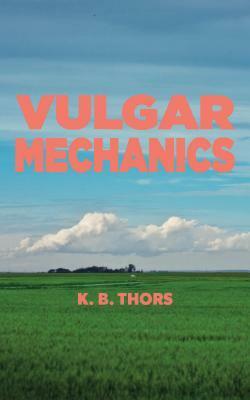 Vulgar Mechanics by K.B. Thors