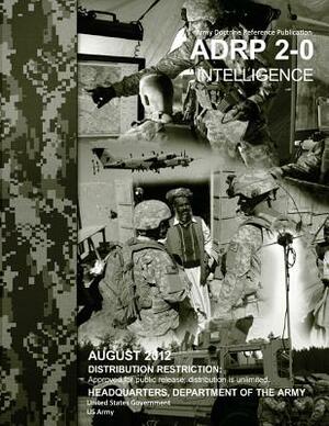 Army Doctrine Reference Publication ADRP 2-0 Intelligence August 2012 by United States Government Us Army