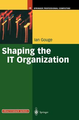 Shaping the It Organization -- The Impact of Outsourcing and the New Business Model by Ian Gouge