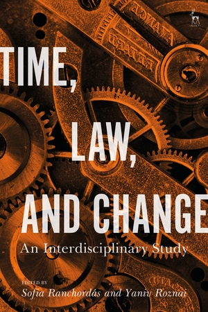 Time, Law, and Change: An Interdisciplinary Study by Sofia Ranchordás, Yaniv Roznai