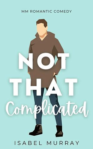 Not That Complicated by Isabel Murray