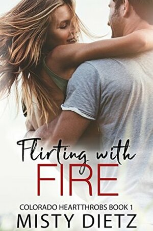 Flirting with Fire by Misty Dietz