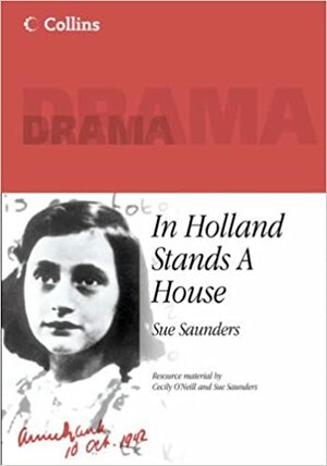In Holland stands ahouse: a play about the life and times of Anne Frank by Sue Saunders