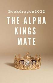 The Alpha King's Mate by Bookdragon2022