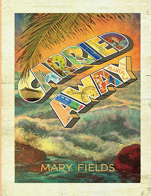 Carried Away by Mary Fields