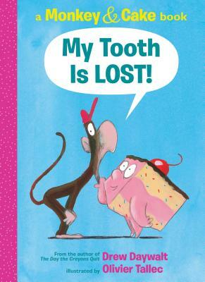 My Tooth Is Lost!: A Monkey & Cake Book by Drew Daywalt