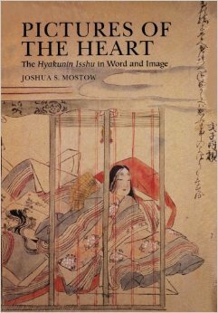 Pictures of the Heart: The Hyakunin Isshu in Word and Image by Joshua S. Mostow, Fujiwara no Teika