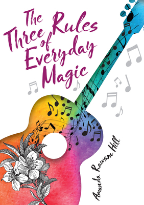 The Three Rules of Everyday Magic by Amanda Rawson Hill