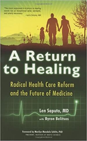 A Return to Healing: Radical Health Care Reform and the Future of Medicine by Len Saputo, Byron Belitsos