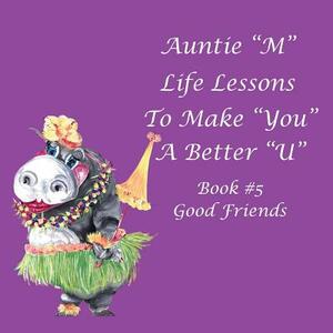 Auntie M Life Lessons to Make You a Better U: Book #5 Good Friends by Jill Weber