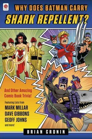 Why Does Batman Carry Shark Repellent?: And Other Amazing Comic Book Trivia! by Brian Cronin