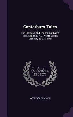 Canterbury Tales: The Prologue and the Man of Law's Tale. Edited by A.J. Wyatt, with a Glossary by J. Malins by Geoffrey Chaucer