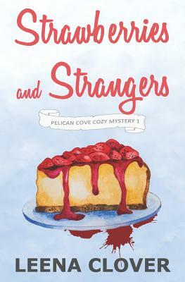 Strawberries and Strangers: A Cozy Murder Mystery by Leena Clover