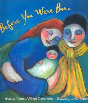 Before You Were Born by Nancy White Carlstrom, Linda Saport