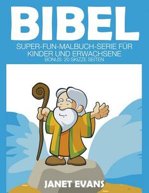 Bibel: Super-Fun-Malbuch-Serie für Kinder und Erwachsene (Bonus: 20 Skizze Seiten) by Janet Evans