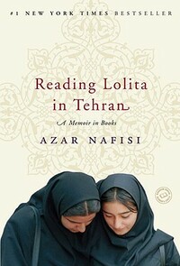 Reading Lolita in Tehran: A Memoir in Books by Azar Nafisi