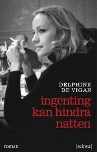 Ingenting kan hindra natten by Delphine de Vigan, Helén Enqvist