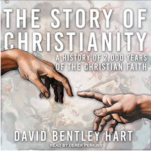 The Story of Christianity: A History of 2000 Years of the Christian Faith by David Bentley Hart