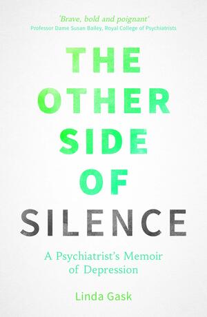 The Other Side of Silence: A Psychiatrist's Memoir of Depression by Linda Gask