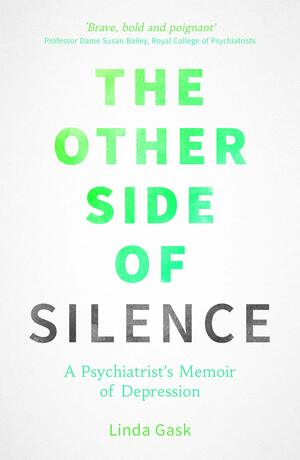 The Other Side of Silence: A Psychiatrist's Memoir of Depression by Linda Gask