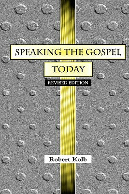 Speaking the Gospel Today: A Theology for Evangelism by Robert Kolb