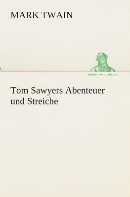 Tom Sawyers Abenteuer Und Streiche by Mark Twain