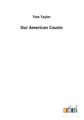 Our American Cousin by Tom Taylor