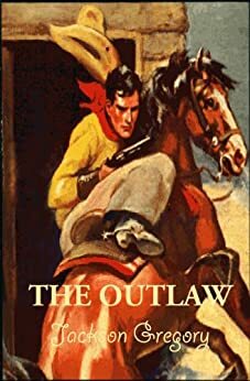 Jackson Gregory's THE OUTLAW, Annotated. by Jackson Gregory, Gary Roper